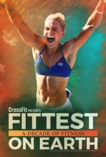 Fittest on Earth: десятилетие фитнеса / Fittest on Earth: A Decade of Fitness (2017)