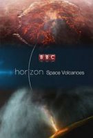 BBC Horizon. Вулканы Солнечной системы / Space Volcanoes (2017)