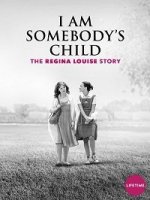 Чей-то ребенок: История Реджины Луиз  / I Am Somebody's Child: The Regina Louise Story (2019)