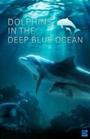 Дельфины в океанской синеве / Dolphins in the Deep Blue Ocean (2009)