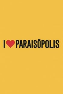 Я люблю Параисополис / I Love Paraispolis (2015)