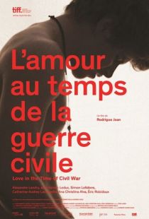 Любовь во время гражданской войны / L'amour au temps de la guerre civile (2014)