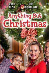 Ничто, кроме Рождества / Anything But Christmas (2012)