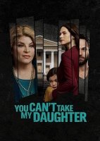 Ты не посмеешь забрать мою дочь / You Can't Take My Daughter (2020)