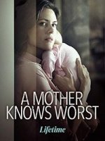 Мама может ошибаться / A Mother's Worst Fear (2018)