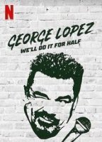 Джордж Лопес: мы сделаем это для половины / George Lopez: We'll Do It for Half (2020)