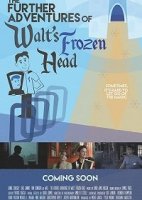 Приключения замороженной головы Уолта Диснея / The Further Adventures of Walt's Frozen Head (2018)