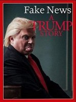 Фейк Ньюс: История Трампа / Fake News: A Trump Story (2019)