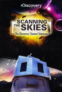 Сканируя небо: Телескоп Discovery Channel / Scanning the Skies: The Discovery Channel Telescope (2012)