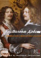 Забытые гении британского искусства: Вильям Добсон / William Dobson, the Lost Genius of Baroque (2011)