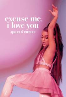 Ариана Гранде: Excuse Me, I Love You / Ariana Grande: Excuse Me, I Love You (2020)