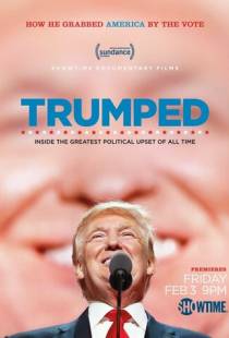 Трампированные / Trumped: Inside the Greatest Political Upset of All Time (2017)