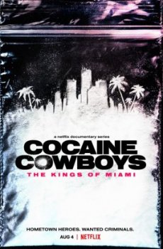 Кокаиновые ковбои. Короли Майами / Cocaine Cowboys: The Kings of Miami (2021)