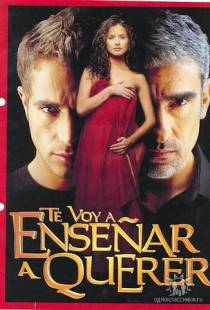 Я научу тебя любить / Te Voy a Ensenar a Querer (2004)