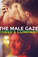 Мужской взгляд: Компания троих / The Male Gaze: Three's Company (2021)