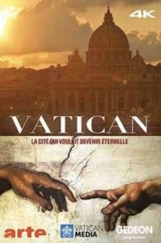 Ватикан — город, который хотел стать вечным / Vatican: La cite qui voulait devenir eternelle (2020)