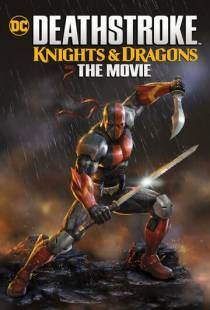 Детстроук: Рыцари и Драконы - Фильм / Deathstroke Knights & Dragons: The Movie (2020)