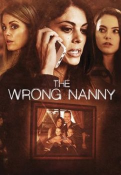 Плохая няня / The Wrong Nanny (2017)