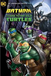 Бэтмен против Черепашек-ниндзя / Batman vs Teenage Mutant Ninja Turtles (2019)