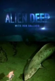 Неисследованные глубины / Alien Deep with Bob Ballard (2012)