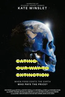 Поедание нашего пути к вымиранию / Eating Our Way to Extinction (2021)