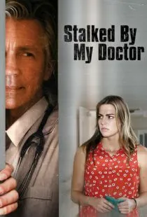 Преследуемая своим доктором / Stalked by My Doctor (2015)