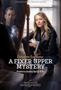 Реальное доказательство: Тайна лежит на поверхности / Concrete Evidence: A Fixer Upper Mystery (2017)