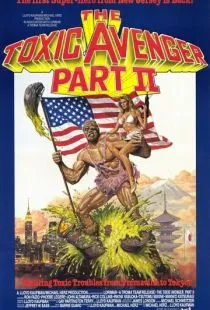 Токсичный мститель 2 / The Toxic Avenger, Part II (1989)